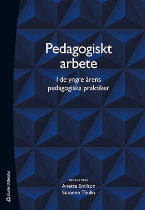 Pedagogiskt arbete i de yngre årens pedagogiska praktiker | 1:a upplagan