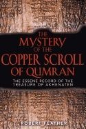Mystery Of The Copper Scroll Of Qumran : The Essene Record of the Treasure of Akhenaten
