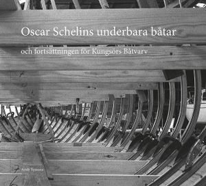 Oscar Schelins underbara båtar : och fortsättningen för Kungsörs båtvarv | 1:a upplagan