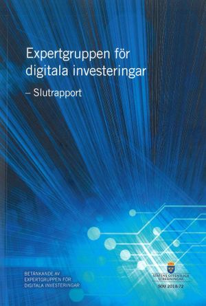 Expertgruppen för digitala investeringar. SOU 2018:72. Slutrapport : Betänk | 1:a upplagan