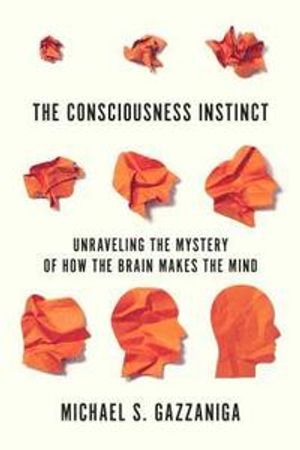 The Consciousness Instinct: Unraveling the Mystery of How the Brain Makes the Mind