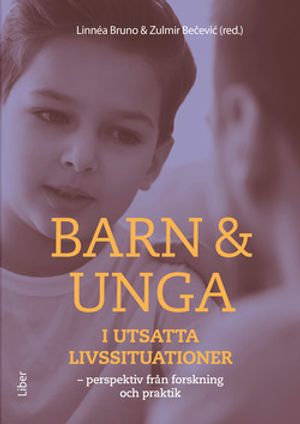 Barn & unga i utsatta livssituationer - perspektiv från forskning och praktik | 1:a upplagan