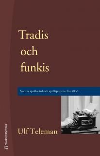 Tradis och funkis : Svensk språkvård och språkpolitik efter 1800
