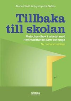 Tillbaka till skolan : metodhandbok i arbetet med hemmasittande barn och unga |  2:e upplagan