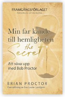 Min far kände till hemligheten (The Secret): Att växa upp med Bob Proctor