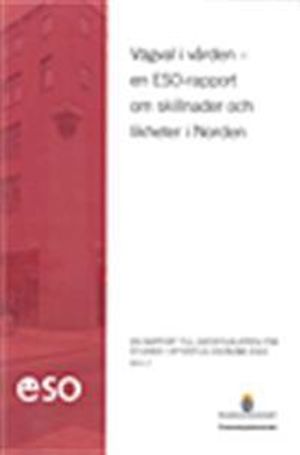 Vägval i vården : - en ESO-rapport om skillnader och likheter i Norden. ESO 2011:7