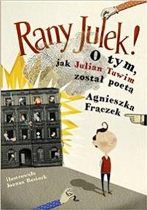 Rany Julek! O tym, jak Julian Tuwim zosta? poet?