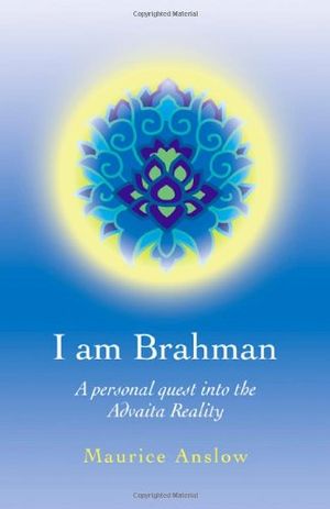 I Am Brahman – A personal quest into the Advaita Reality