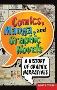 Comics, Manga, and Graphic Novels: A History of Graphic Narratives