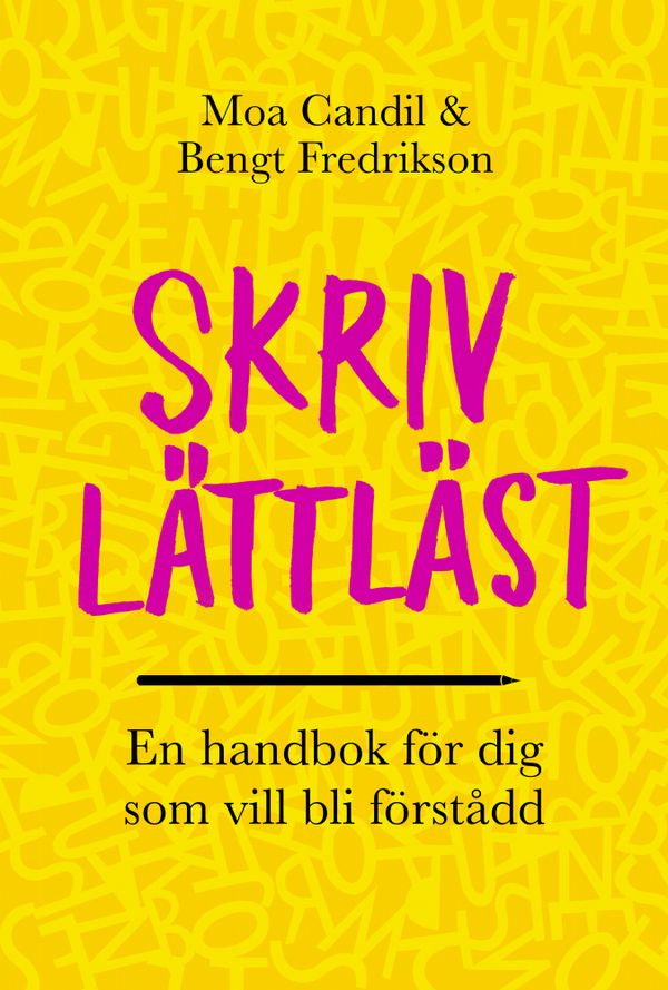 Skriv lättläst - En handbok för dig som vill bli förstådd | 0:e upplagan