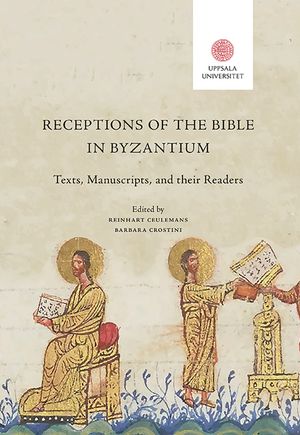 Receptions of the Bible in Byzantium: Texts, Manuscripts, and their Readers | 1:a upplagan