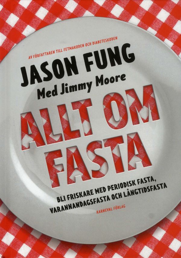 Allt om fasta : Bli friskare med periodisk fasta, varannandagsfasta och lån | 1:a upplagan