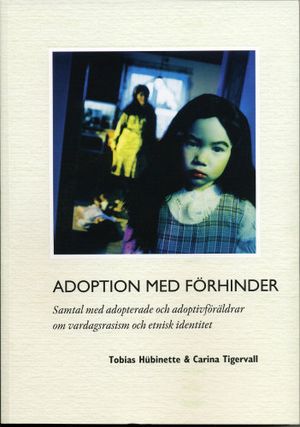 Adoption med förhinder : samtal med adopterade och adoptivföräldrar om vardagsrasism och etnisk identitet | 1:a upplagan