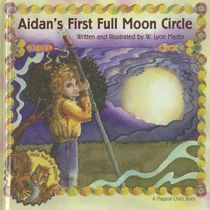 Aidan's First Full Moon Circle: A Magical Child Story (Ages