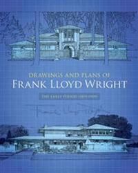 Drawings and Plans of Frank Lloyd Wright: The Early Period (1893-1909)