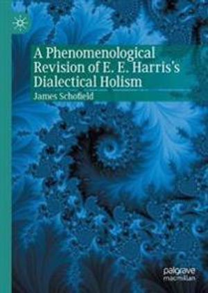 A Phenomenological Revision of E. E. Harris's Dialectical Holism | 1:a upplagan