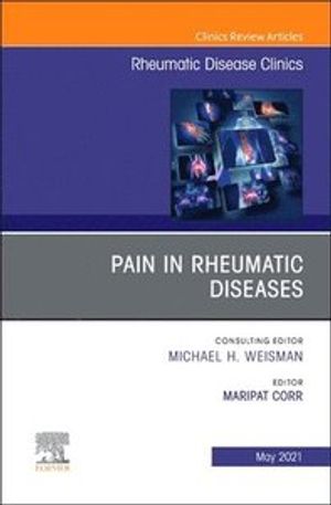 Pain in Rheumatic Diseases, an Issue of Rheumatic Disease Clinics of North America