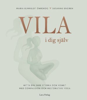 Vila i dig själv : hitta din inre styrka genom compassion och restorative