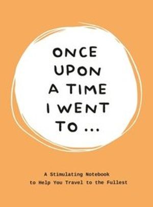 Once upon a time i went to... - a stimulating notebook to help you travel t