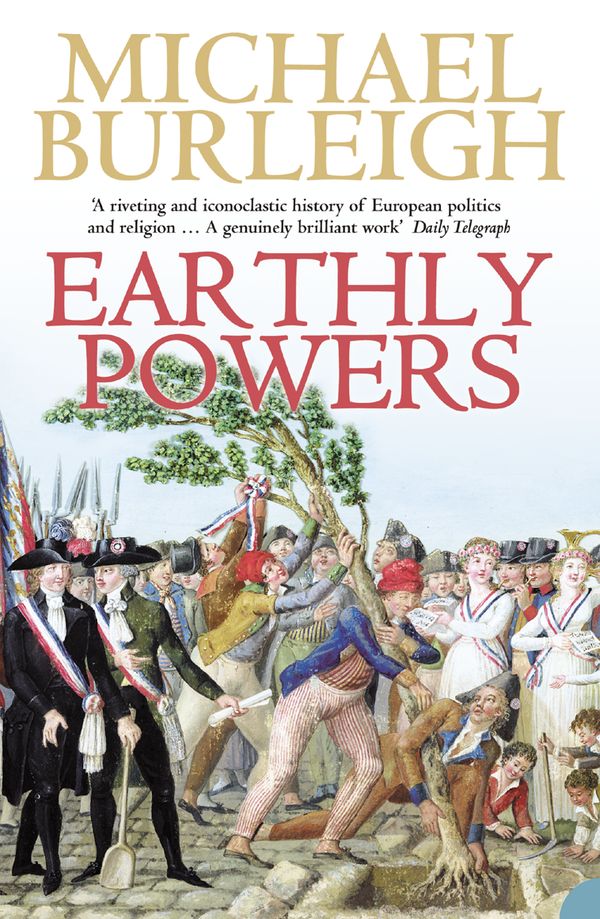Earthly powers - the conflict between religion & politics from the french r | 0:e upplagan
