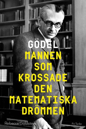 Gödel : mannen som krossade den matematiska drömmen | 1:a upplagan