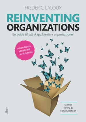 Reinventing Organizations - en guide till att skapa kreativa organisationer | 1:a upplagan