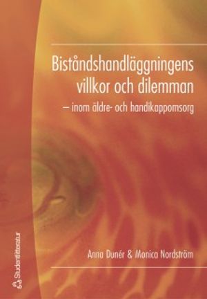 Biståndshandsläggningens villkor och dilemman - inom äldre- och handikappomsorg | 1:a upplagan