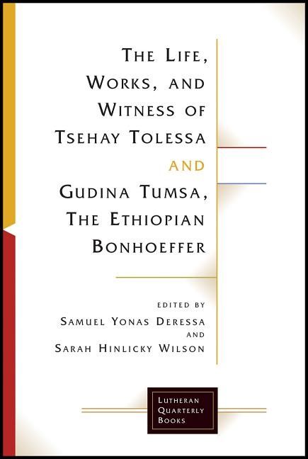 The Life, Works, and Witness of Tsehay Tolessa and Gudina Tumsa, the Ethiopian Bonhoeffer | 0:e upplagan