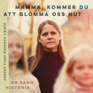 Mamma, kommer du att glömma oss nu? | 1:a upplagan