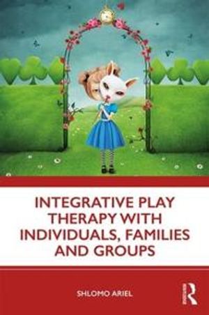 Integrative Play Therapy with Individuals, Families and Groups