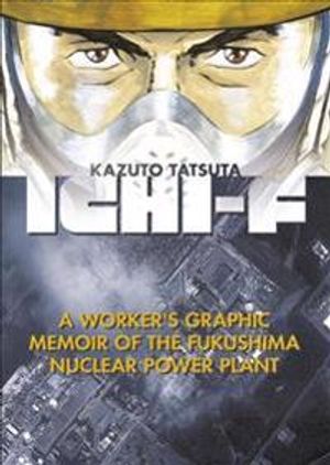 Ichi-f - a workers graphic memoir of the fukushima nuclear power plant