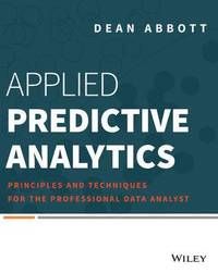 Applied Predictive Analytics: Principles and Techniques for the Professiona