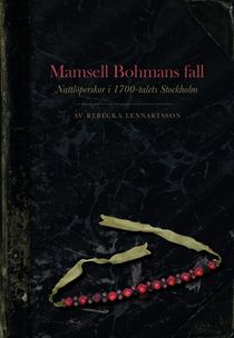 Mamsell Bohmans fall : Nattlöperskor i 1700-talets Stockholm