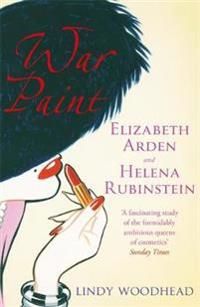 War paint - elizabeth arden and helena rubinstein: their lives, their times | 0:e upplagan