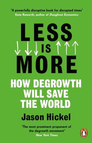 Less is More - How Degrowth Will Save the World