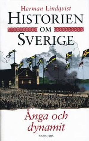 Historien om Sverige. Ånga och dynamit | 1:a upplagan