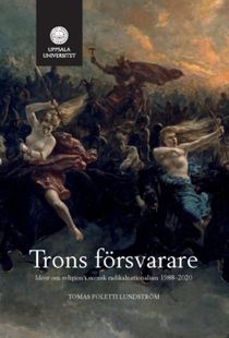 Trons försvarare : Idéer om religion i svensk radikalnationalism 1988—2020