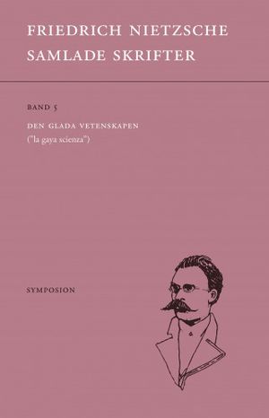 Samlade skrifter Band 5 : Den glada vetenskapen | 1:a upplagan