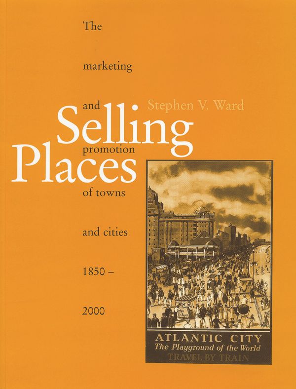Selling Places - The marketing and promotion of towns and cities 1850-2000 | 1:a upplagan