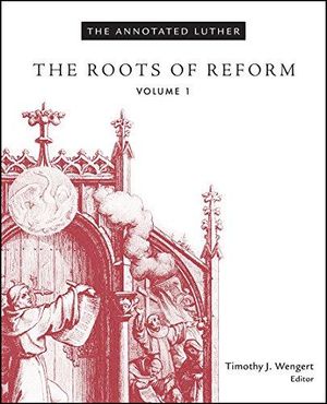 Annotated luther - the roots of reform