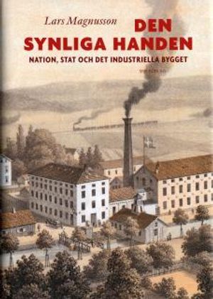 Den synliga handen : nation, stat och det industriella bygget | 1:a upplagan