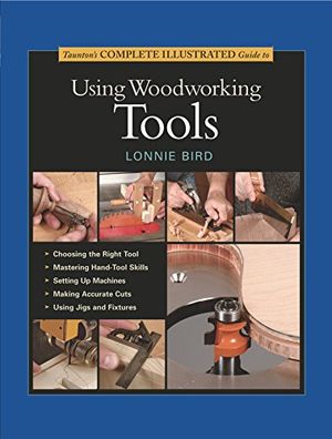 Tauntons complete illustrated guide to using woodworking tools