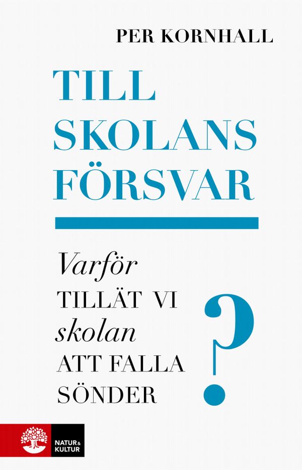 Till skolans försvar : Varför tillät vi skolan att falla sönder? | 1:a upplagan