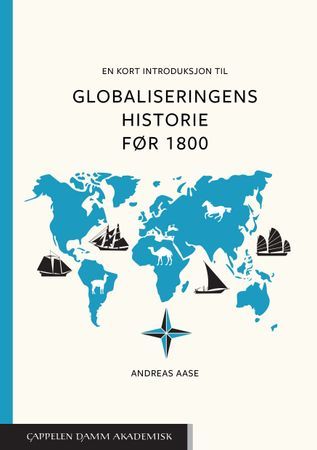 En kort introduksjon til globaliseringens historie før 1800 | 0:e upplagan