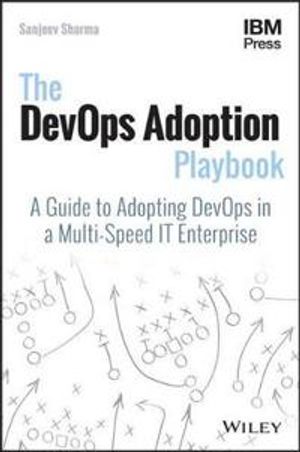 The DevOps Adoption Playbook: A Guide to adopting DevOps in a multi-speed I | 1:a upplagan