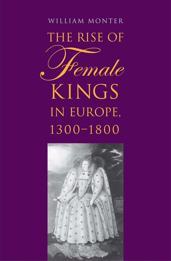 The Rise of Female Kings in Europe, 1300-1800 | 0:e upplagan