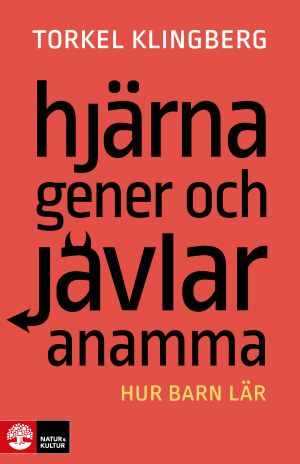 Hjärna, gener och jävlar anamma : Hur barn lär | 1:a upplagan