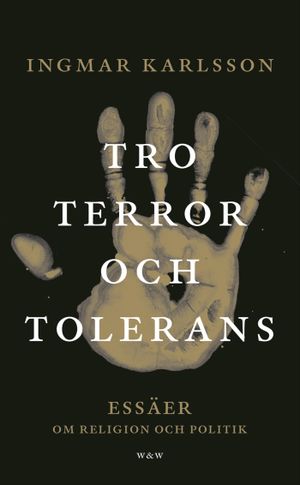 Tro, terror och tolerans : Essäer om religion och politik