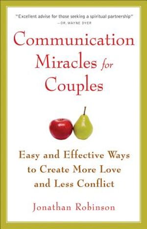 Communication miracles for couples - easy and effective tools to create mor