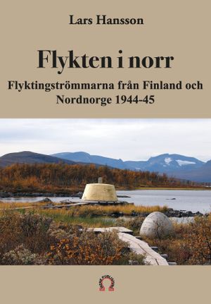 Flykten i norr  -  Flyktingströmmarna från Finland och Nordnorge 1944-45 | 1:a upplagan